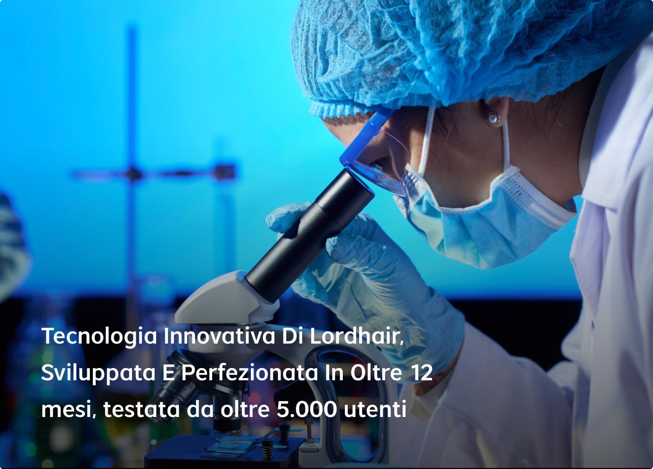 Tecnologia Innovativa Di Lordhair, Sviluppata E Perfezionata In Oltre 12 mesi, testata da oltre 5.000 utenti