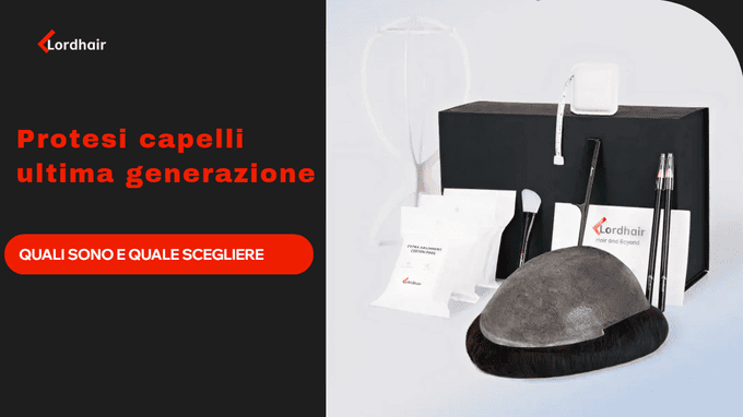 Protesi capelli ultima generazione: quali sono e quale scegliere