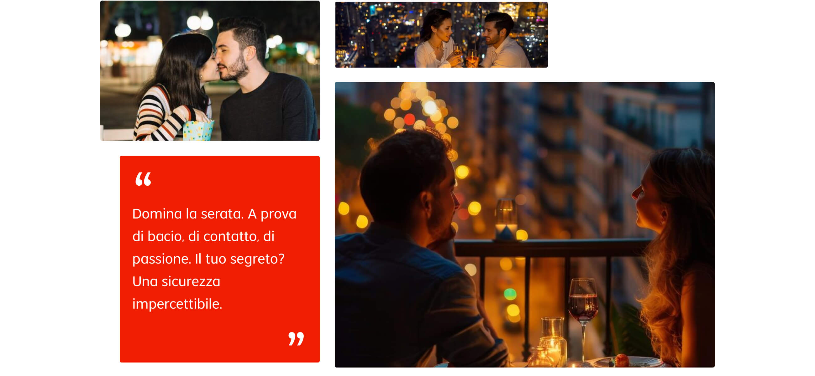 Possiedi la serata. Kiss-proof, touch-proof, passion-proof. Your secret? Undetectable confidence.